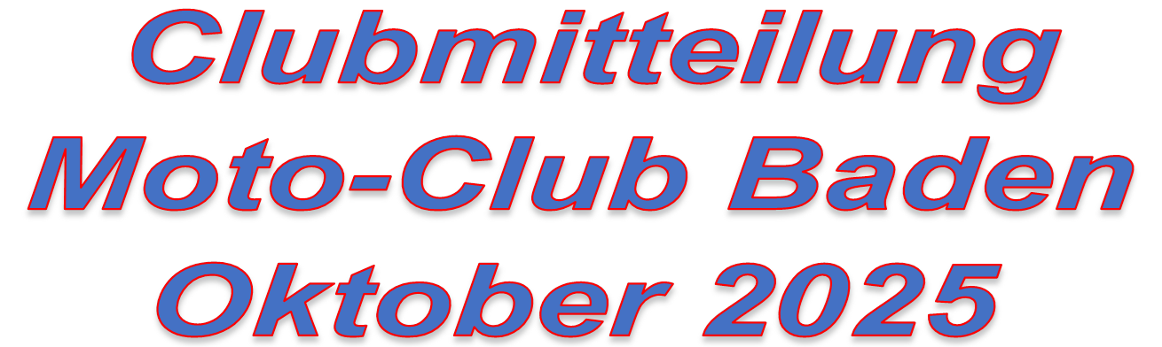Clubmitteilung
Moto-Club Baden
Oktober 2025



